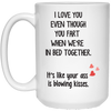 I Love You Even Though You Fart When We&#39;re In Bed Together Mug  Gifts For Husband