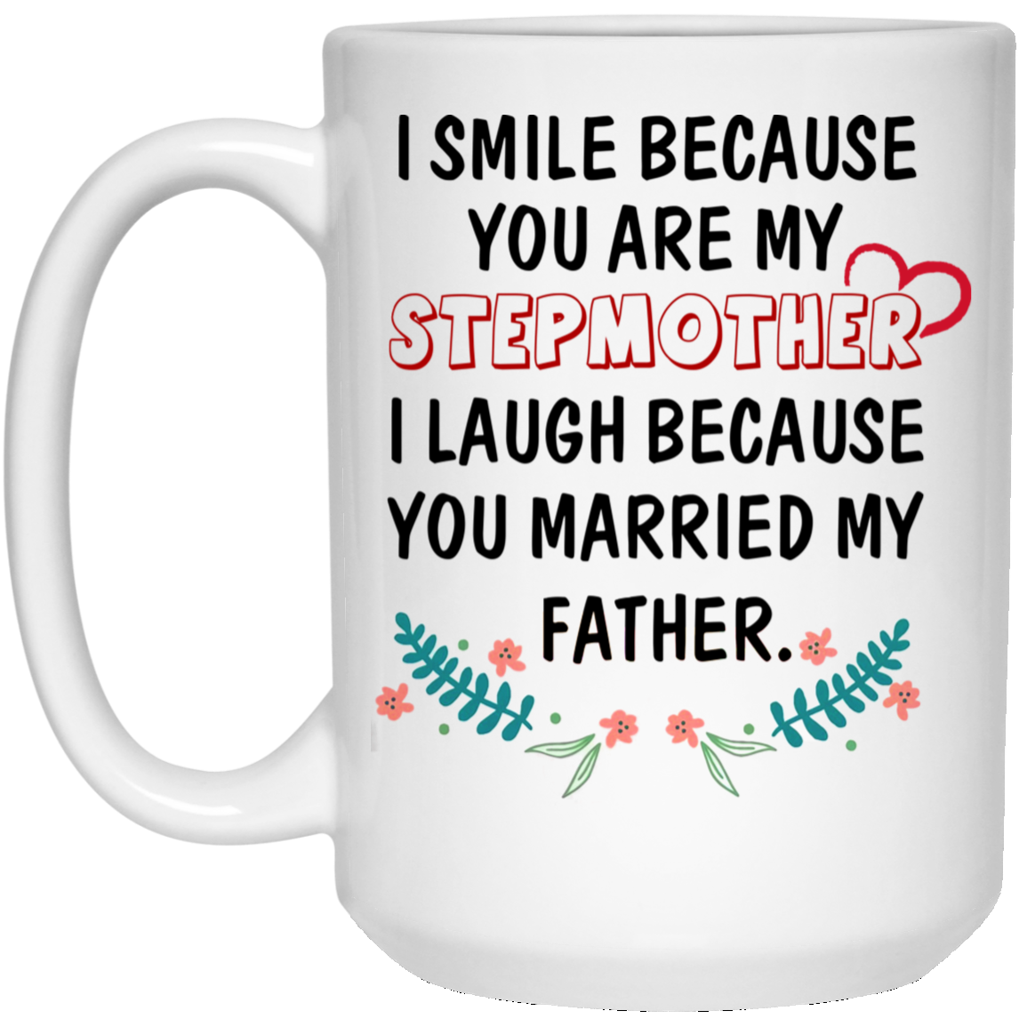 Step Mom Gifts | I Smile Because You're My Stepmother I Laugh Because You  Married My Father | Funny Coffee Mugs for Stepmom