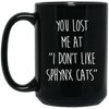 You Lost Me At I Don&#39;t Like Sphynx Cats Black Mug Gifts For Cat Lovers