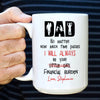 75722-For Dad From Daughter Financial Burden Funny Personalized Mug H0