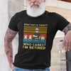 Funny Cat Dad Retired What Day Is Today Who Cares Personalized Shirt