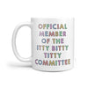 Official member of the itty bitty titty committee coffe mug