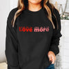 Love more sweatshirt