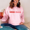 Love more sweatshirt