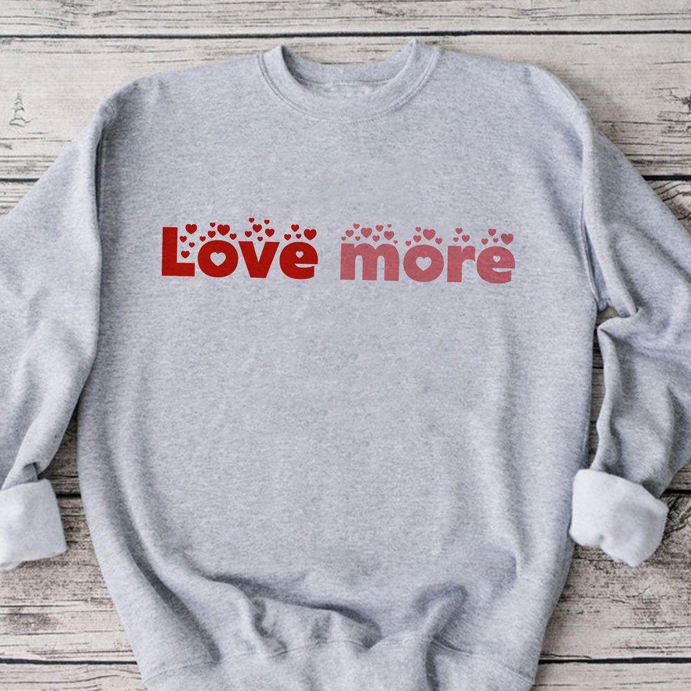 Love more sweatshirt