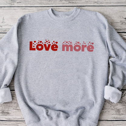 Love more sweatshirt