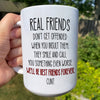 Best Friends Real Friends Don&#39;t Get Offended Funny Mug