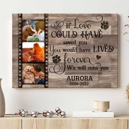 Pet Dog Cat If Love Could Have Saved You Memorial Personalized Canvas