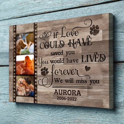 Pet Dog Cat If Love Could Have Saved You Memorial Personalized Canvas