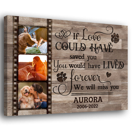 Pet Dog Cat If Love Could Have Saved You Memorial Personalized Canvas