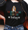 Pet Lovers Dog Only Talking To Funny Personalized Shirt