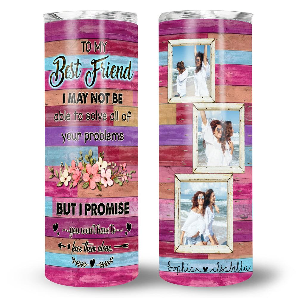 Gift For Best Friends BFF Face Them Alone Photo Personalized Tumbler