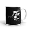 Gifts For Husband  I Have A Very Hot Psychotic Wife Mug
