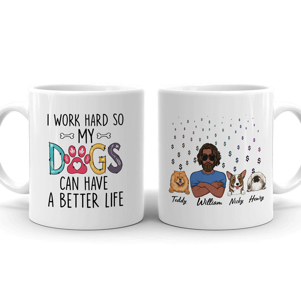 I Work Hard So My Dog Can Have A Better Life Funny Personalized Mug