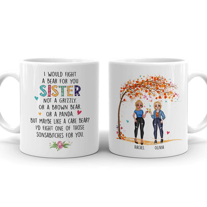 I Would Fight A Bear For You Sister Best Friend Funny Personalized Mug