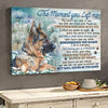 The Moment That You Left Me Flower German Shepherd Memorial Canvas