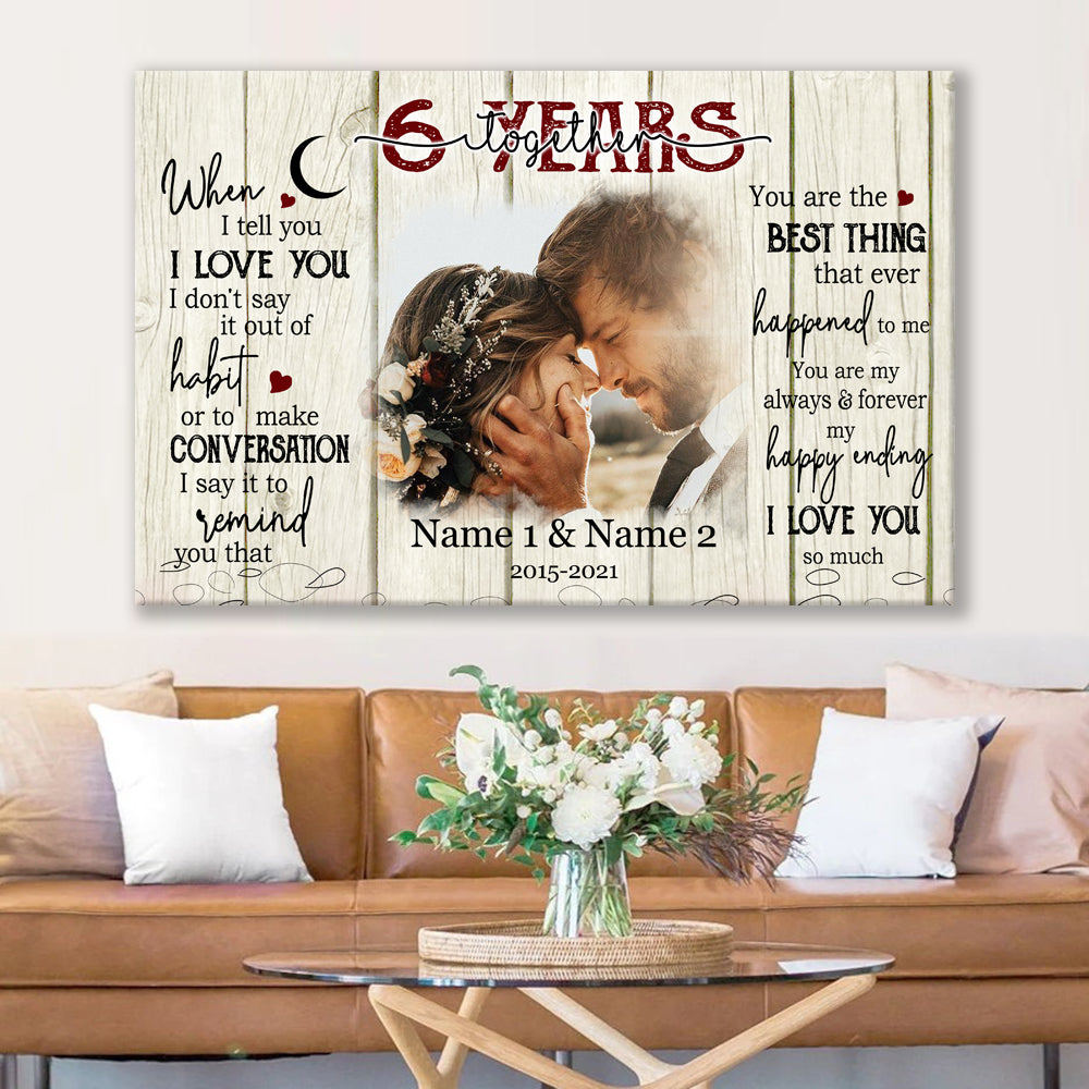 53119-Personalized 6th Wedding Anniversary Gift For Her, 6 Years Anniversary Gift For Him, When I Tell You I Love You Canvas H0