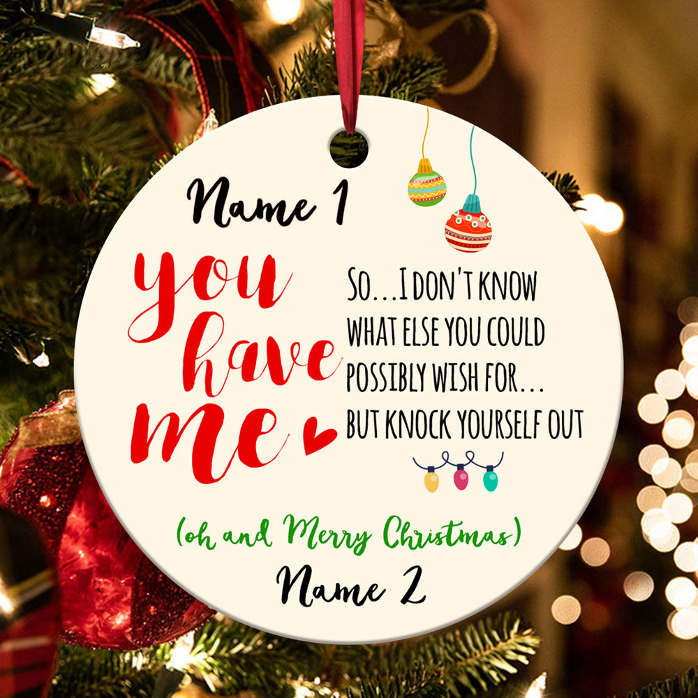 57181-Personalized You Have Me Funny Christmas Gift For Boyfriend, Adult Gift For Girlfriend Ornament H0