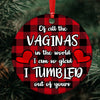 57352-Funny Christmas Gift For Mom, Of All The Vaginas In The World, Mother Christmas Ornament H0