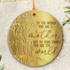 57512-Meaningful Gift For Mom, Mother To Me You Are The World Christmas Ornament H0