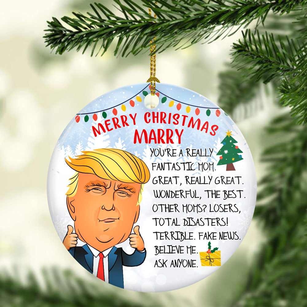 57378-Personalized You're Great Mom Fake News Believe Me Trump Said, Merry Christmas Mom Ornament H0