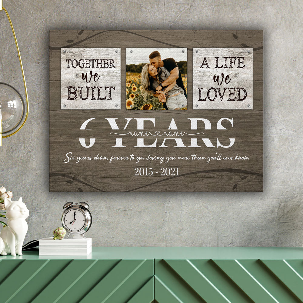 50584-Personalized 6 Year Anniversary Gift For Her Custom Photo, 6th Anniversary Gift For Him, Together We Built A Life Canvas H1