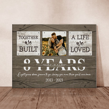 50588-Personalized 8 Year Anniversary Gift For Her Custom Photo, 8th Anniversary Gift For Him, Together We Built A Life Canvas H0