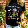 I Just Want To Work In My Garden And Hang Out With My Chickens Tshirt