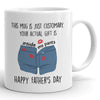 73877-Happy Father&#39;s Day You Actual Gift Is Inside My Pants Mug H1