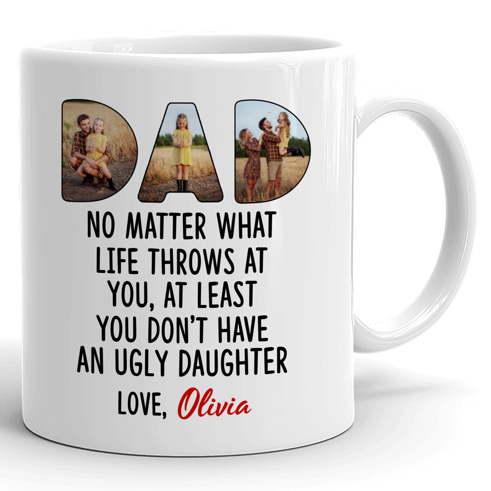 74588-Father's Day Dad Don't Have Ugly Daughter Personalized Image Mug H0