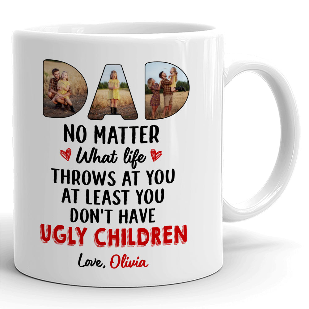 75026-Father's Day Dad Don't Have Ugly Children Personalized Image Mug H0