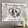 78494-Dog Pet Memorial The Moment That You Left Me Personalized Canvas H1