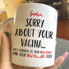 59592-Personalized Funny Motherday, Christmas Gift for New Mom, Sorry About Your Vagina Mug H0