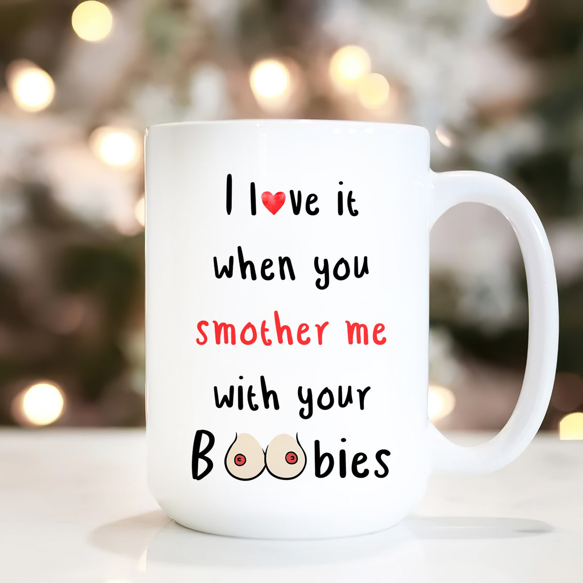 60790-Funny Gift Mug for Wife, Girl Friend, Valentine, Birthday Gift for Wife, Girl Friend, I Love It When You Smother Me Mug H0