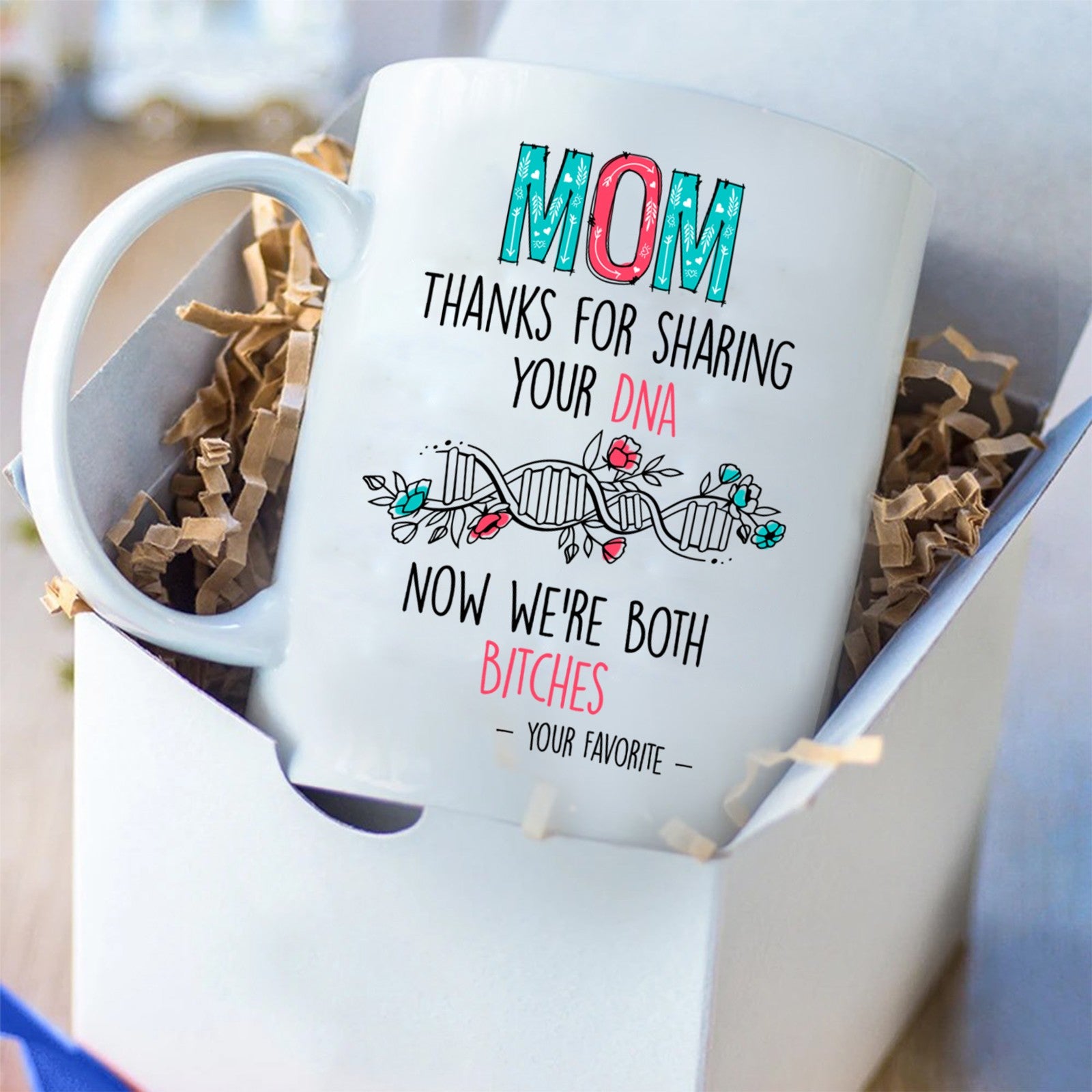 61116-Funny Gift Mug Mom, Funny Mug for Mom, Christmas, Birthday Gift for Mom from Daughter, Thank You For Sharing Your DNA Mug H0