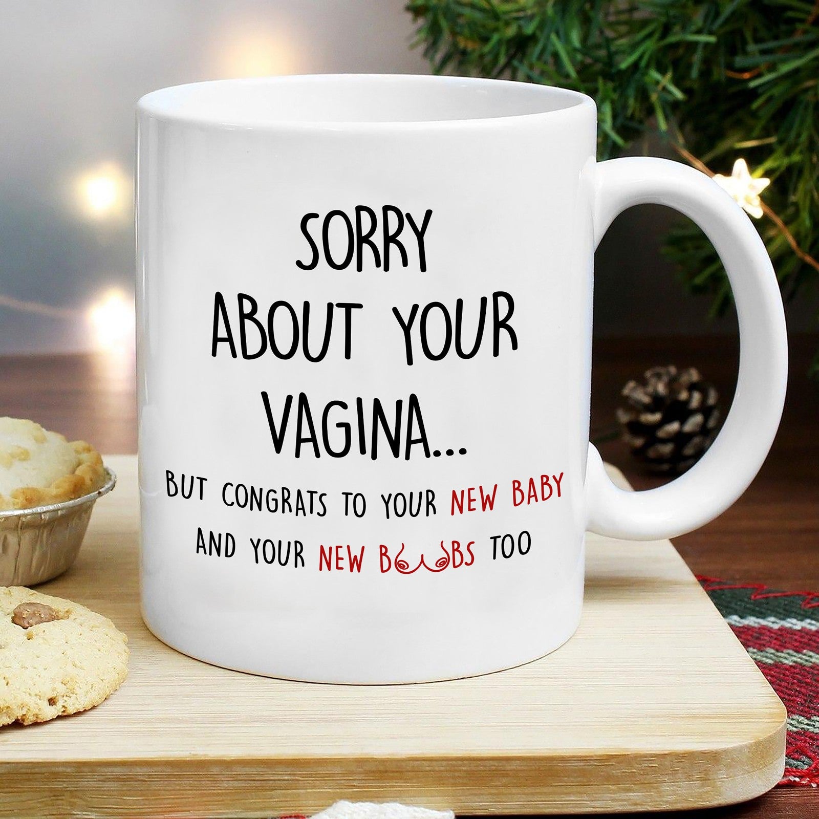 60782-Funny Gift Mug for Wife, New Mom, Mom Tobe, Sorry About Your Vagina Gift Mug H0