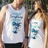 Gift For Couple Women And Men Beach Tank I Have Everything I Need Tank