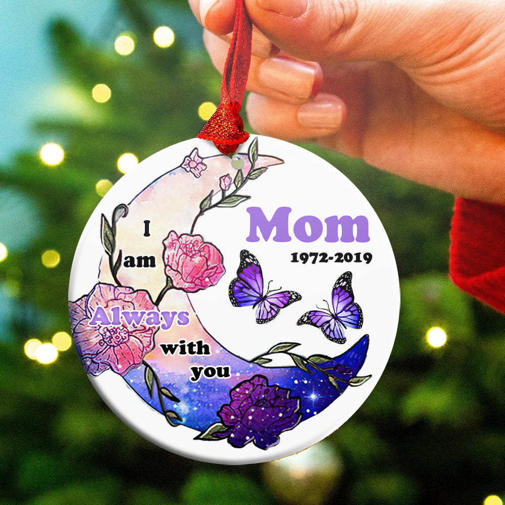 54098-Personalized Memorial Gift For Loss Of Mom I Am Always With You Christmas Ornament H0