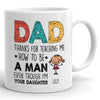 75521-Dad Thanks For Teaching Me How To Be A Man Funny Personalized Mug H0