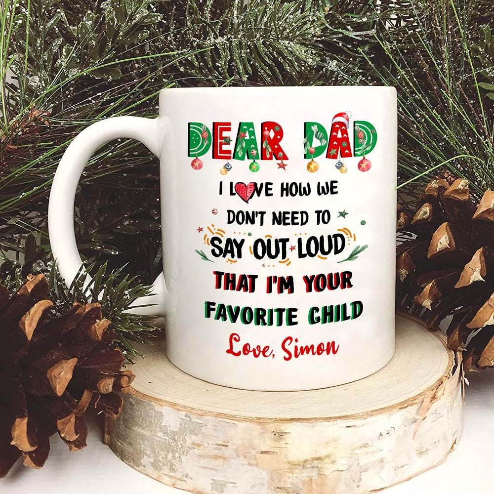 60786-Personalized Christmas Gift For Dad Mug, I Love How We Don't Need To Say Out Loud That I'm Your Favorite Child Mug, Dad Mug, Dad Coffee Mug H0