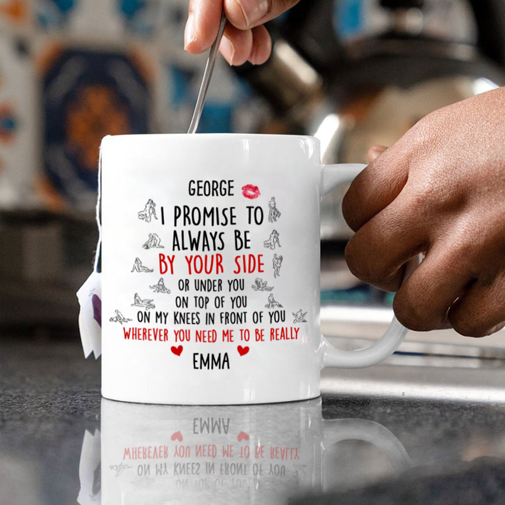 58264-Personalized Gifts for Husband, Naughty Gifts for Husband, Boyfriend, I Promise to Always Be By Your Side Mug H0