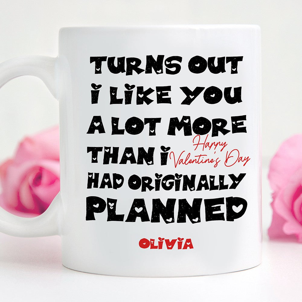 63875-Personalized Turns Out I Like You A Lot More Than I Had Originally Planned Funny Valentines Day Gift For Boyfriend For Girlfriend Mug H0