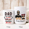73412-Dad Daughter I&#39;ll Always Be Your Financial Burden Personalized Mug H0