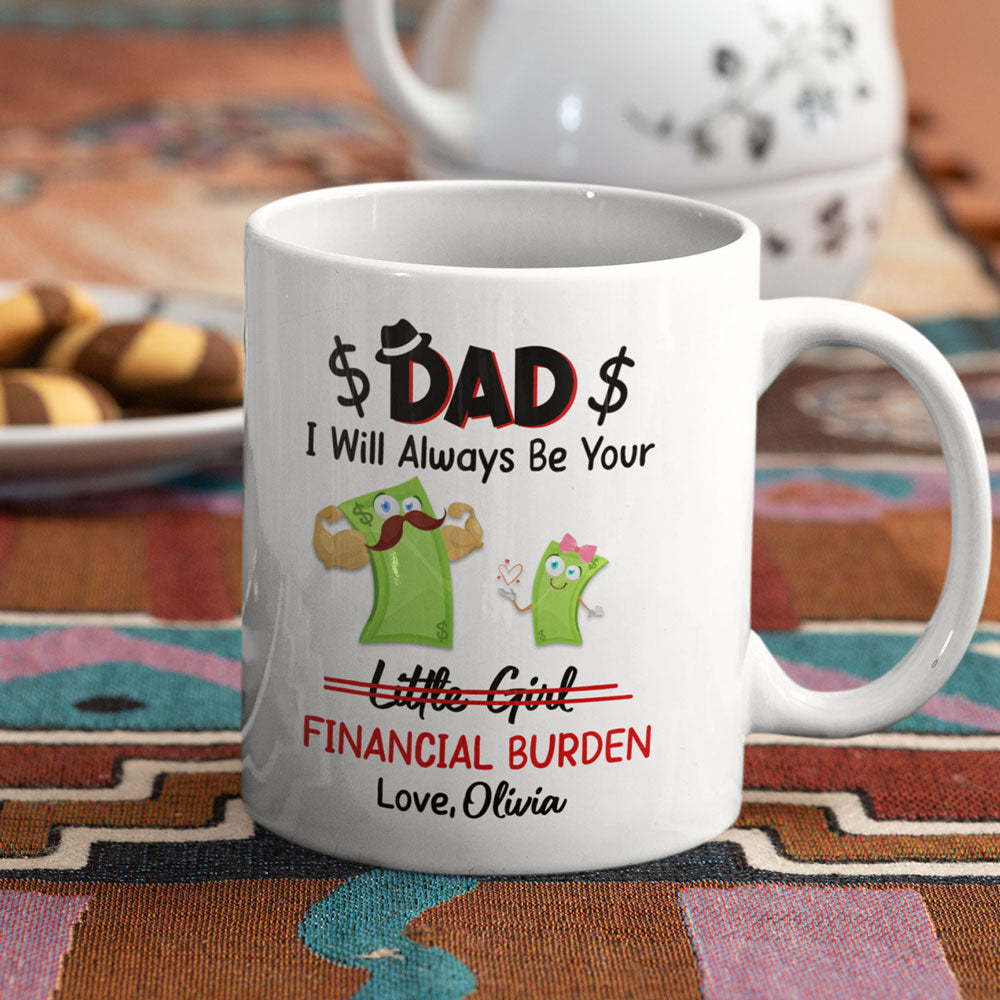 73394-Dad & Daughter I Will Always Be Your Financial Burden Personalized Mug H1