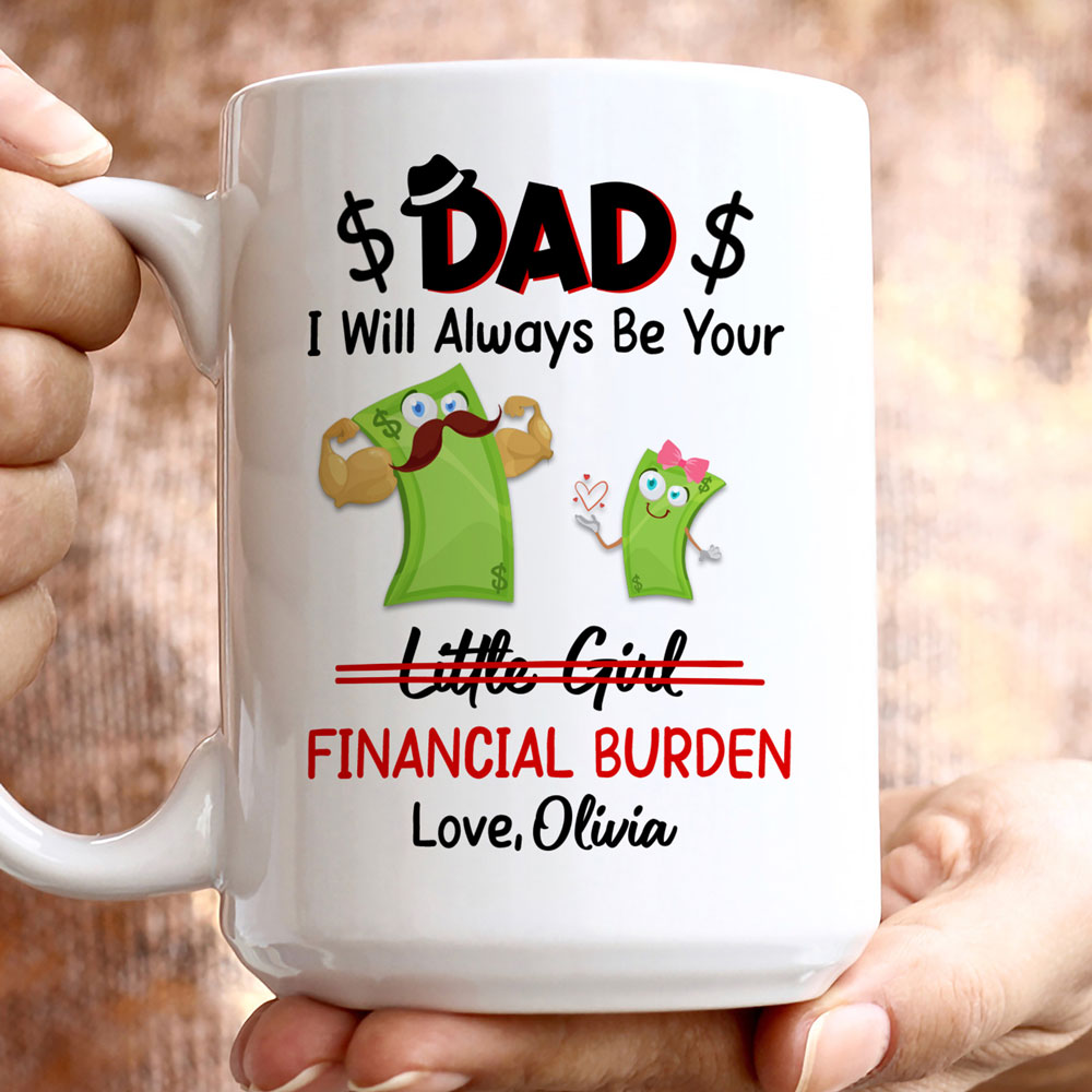 73392-Dad & Daughter I Will Always Be Your Financial Burden Personalized Mug H0