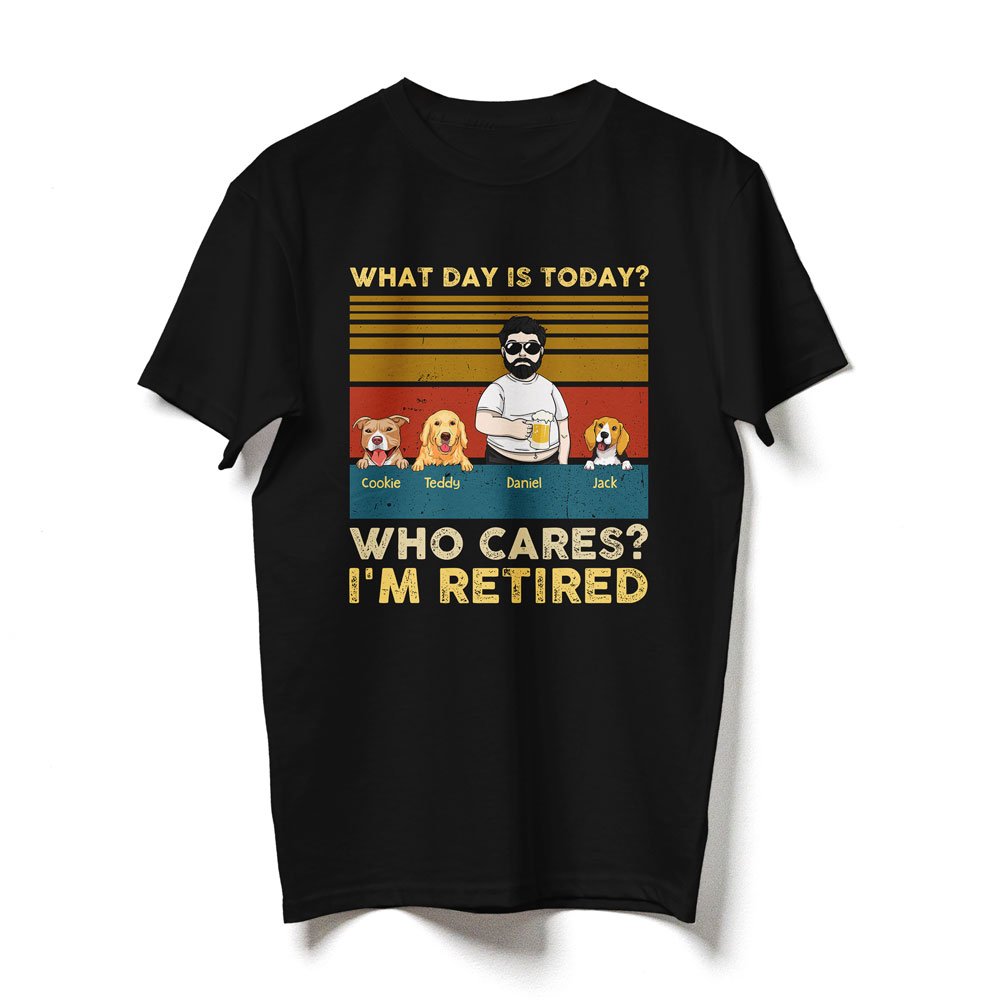 74542-Funny Dog Dad Retired What Day's Today Who Cares Personalized Shirt H3