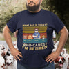 74549-Funny Dog Dad Retired What Day&#39;s Today Who Cares Personalized Shirt H1