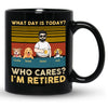 74544-Funny Dog Dad Retired What Day&#39;s Today Who Cares Personalized Mug H0