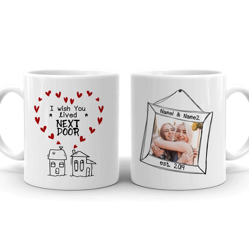 75991-I Wish You Lived Next Door Best Friend Funny Photo Personalized Mug H5