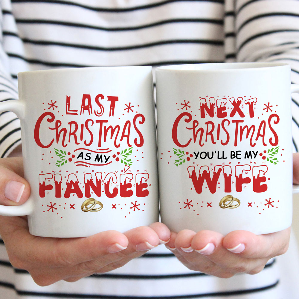 55752-Last Christmas As My Fiancée Next Christmas You'll Be My Wife Mug Gift For Her H0